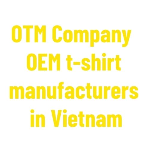 OTM Company OEM t-shirt manufacturers